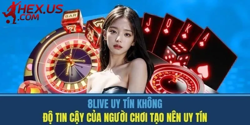 Độ uy tín của thương hiệu 8LIVE được khẳng định rõ ràng