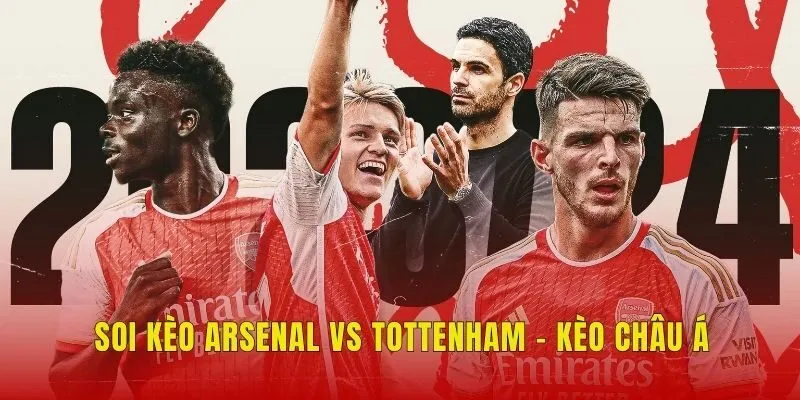 Soi kèo Arsenal vs Tottenham - Kèo châu Á
