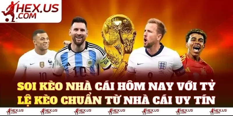 Soi kèo nhà cái hôm nay với tỷ lệ kèo chuẩn từ nhà cái uy tín